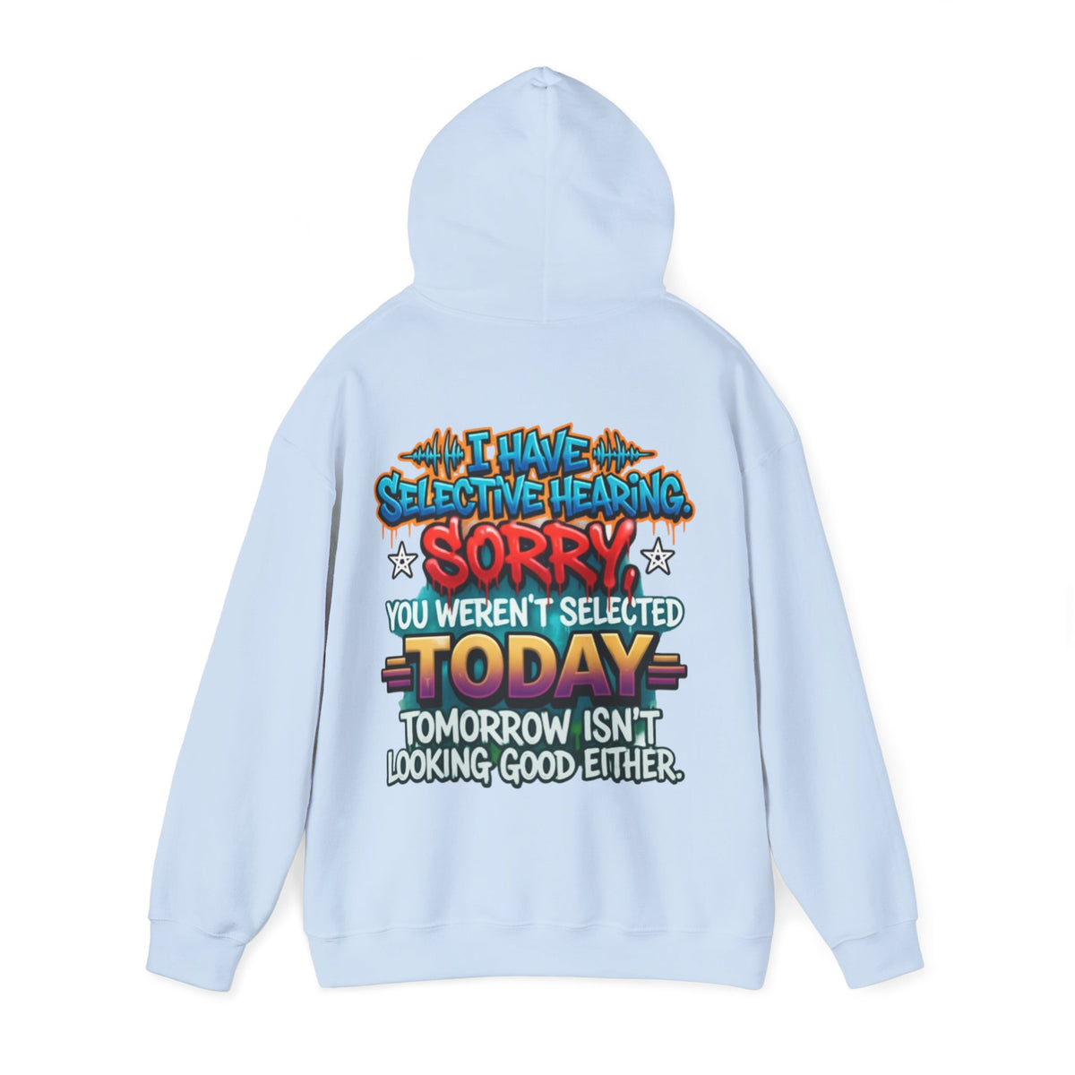 Adult Hoodie — "I Have Selective Hearing, Sorry You Weren’t Selected Today" Graphic Hoodie