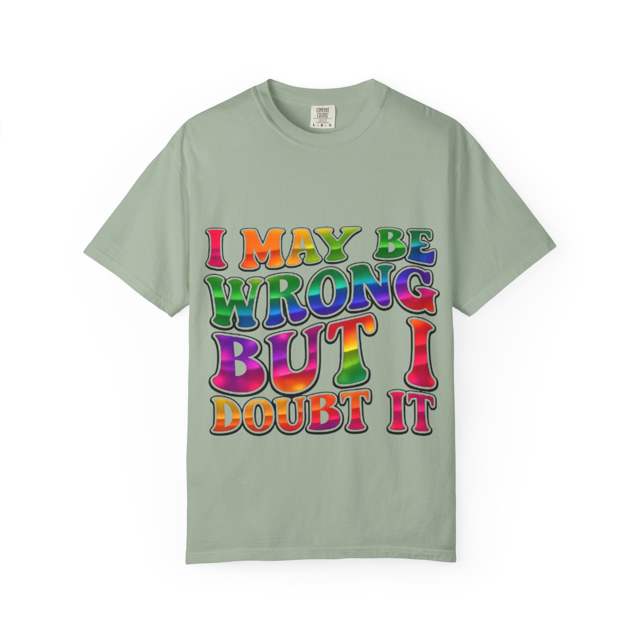 I May Be Wrong But I Doubt It T-Shirt — Funny Retro Rainbow Statement Tee