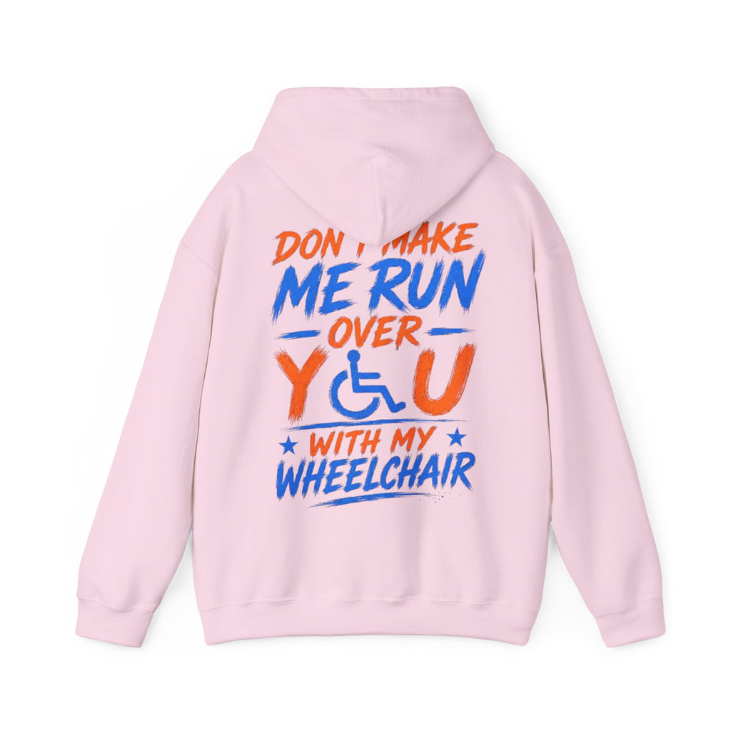 Wheelchair Humor Adult Hoodie - "Don't Make Me Run Over You With My Wheelchair" Back Print