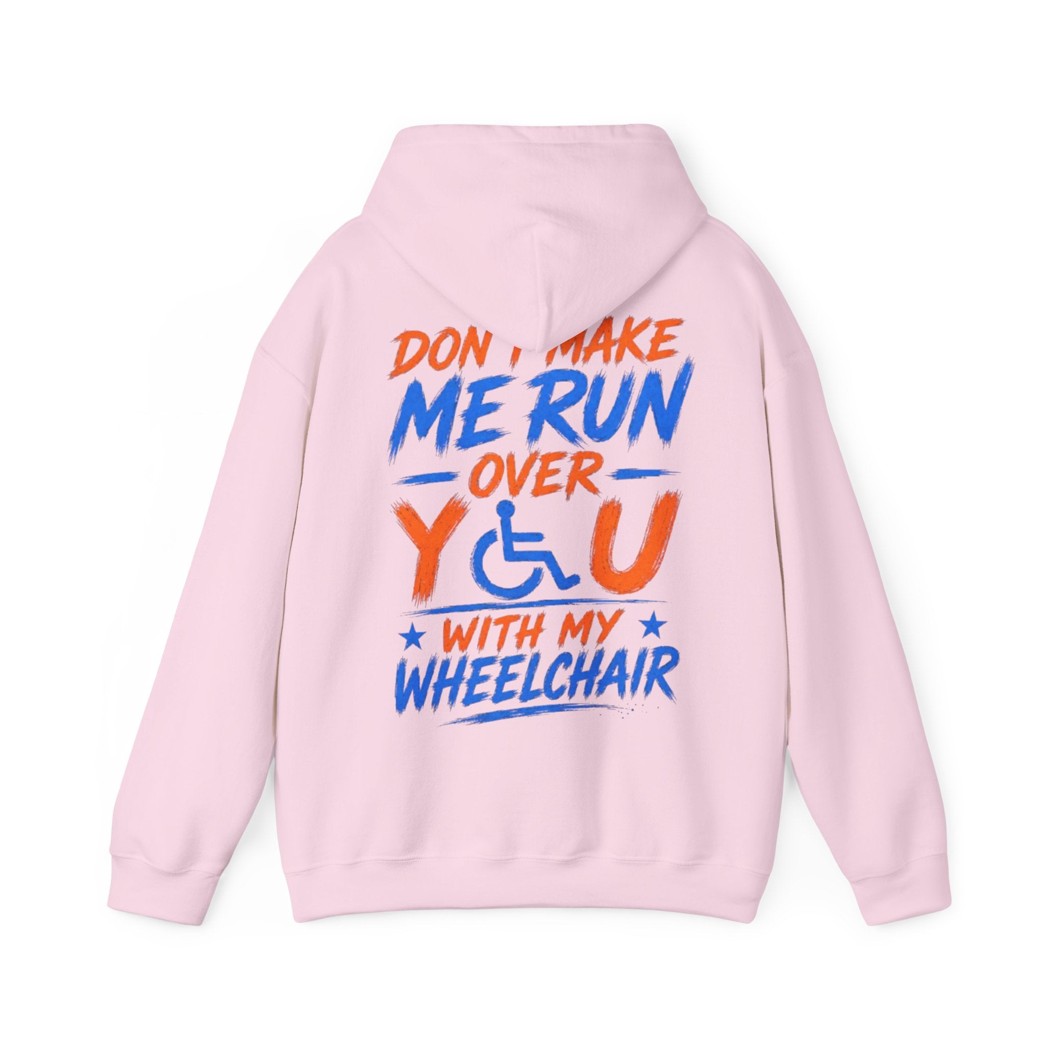 Wheelchair Humor Adult Hoodie - "Don't Make Me Run Over You With My Wheelchair" Back Print