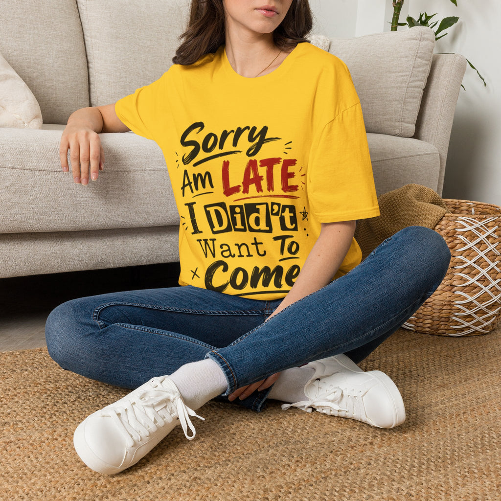 Sorry I’m Late Adult T-Shirt — Funny Graphic Tee ('Sorry Am Late I Didn’t Want To Come')