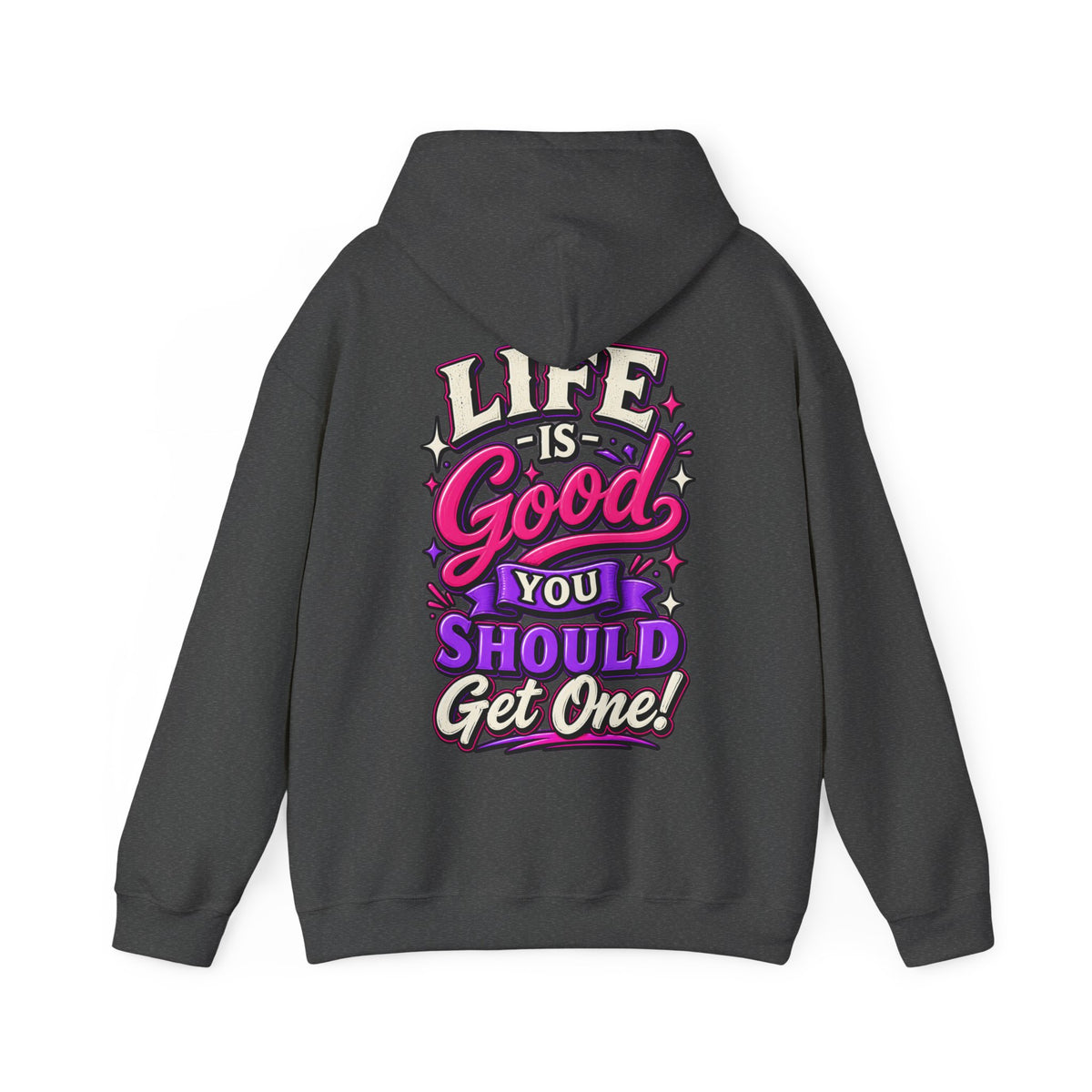 Life Is Good Adult Hoodie — "Life Is Good You Should Get One!" Graphic Pullover