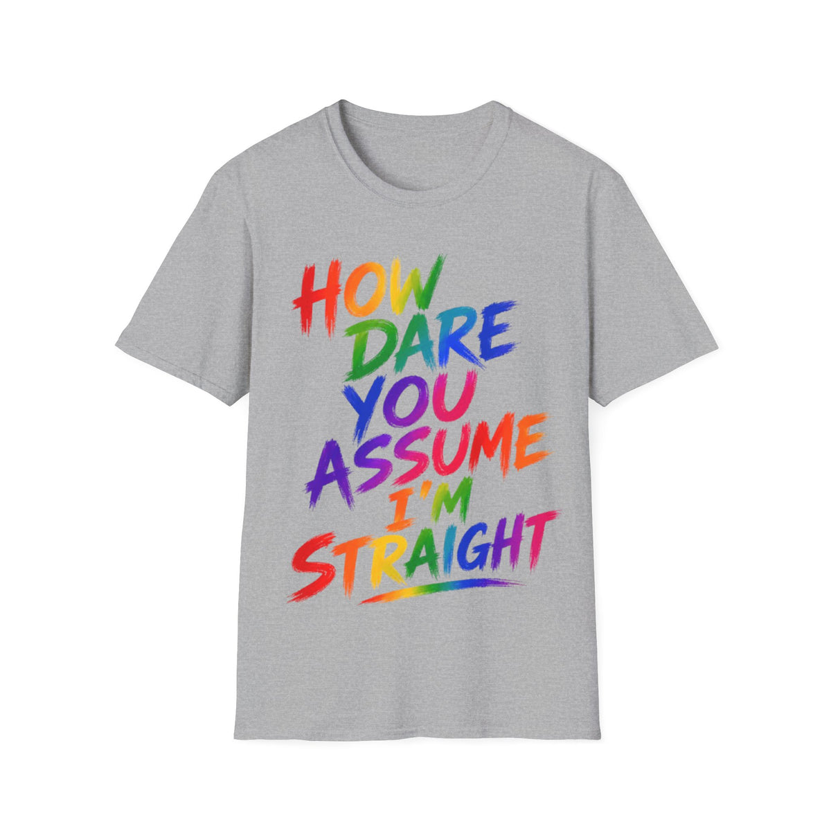 How Dare You Assume I’m Straight Adult T-Shirt — Rainbow Pride Graphic Tee