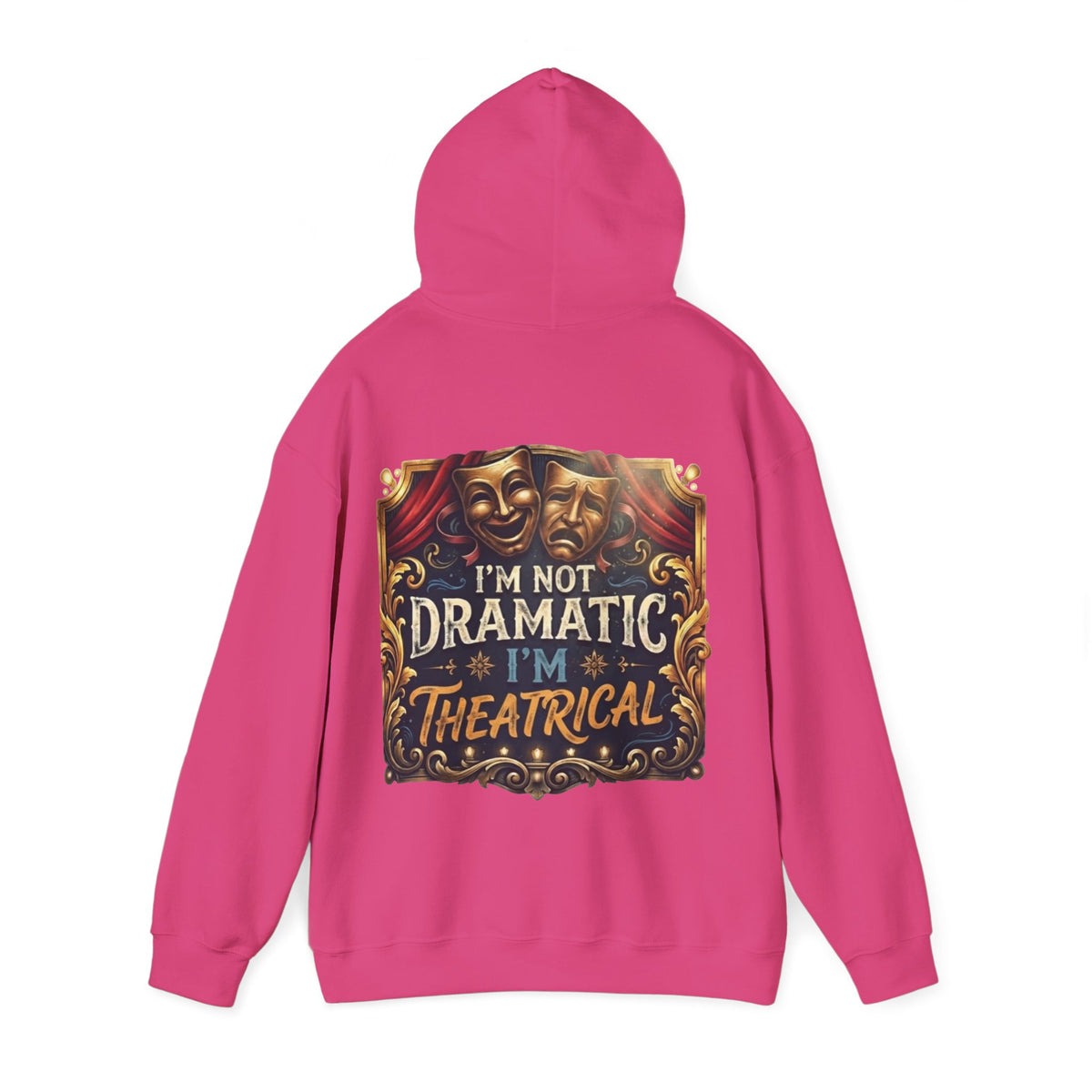 Theatrical Adult Hoodie – “I’m Not Dramatic, I’m Theatrical” Drama Mask Pullover