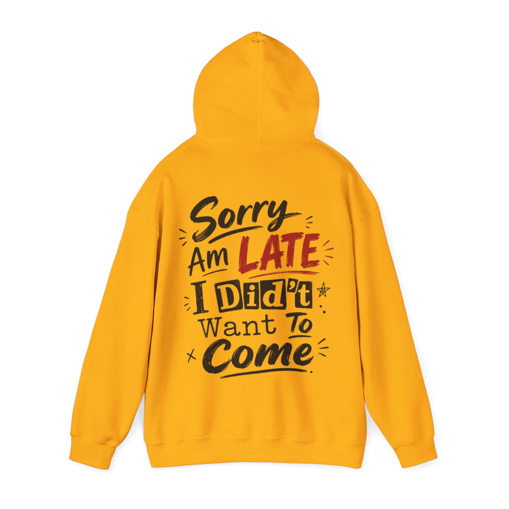 Sorry I’m Late Adult Hoodie — “I Didn’t Want To Come” Funny Graphic Pullover