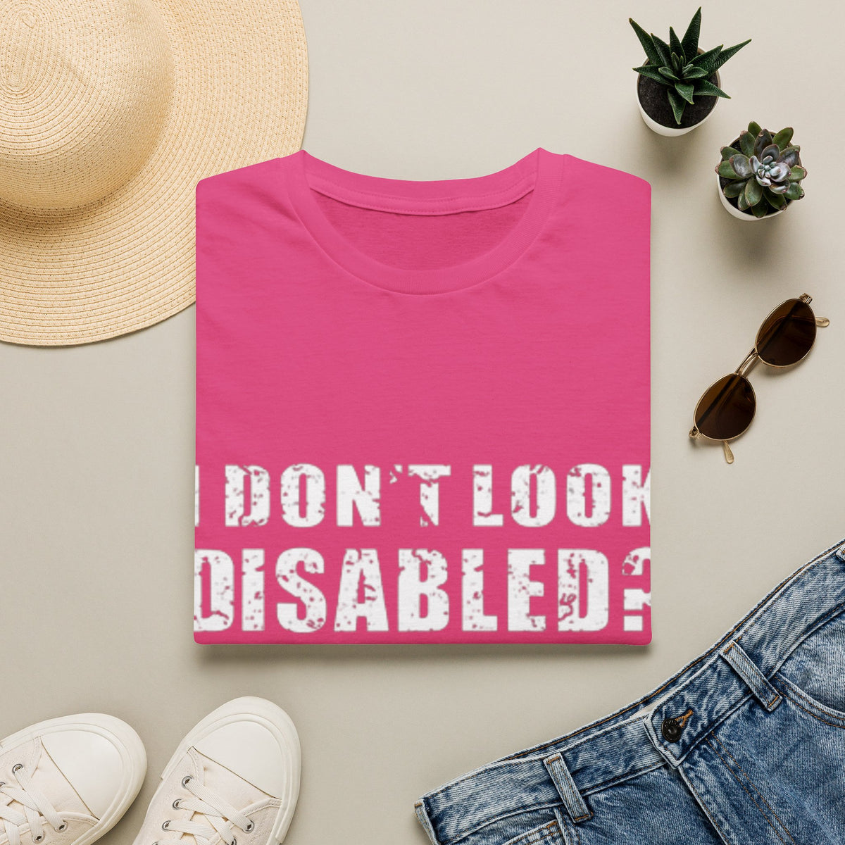 Adult T-Shirt — "Don't Look Disabled? Well You Don't Look Stupid So There You Go" Empowerment Tee