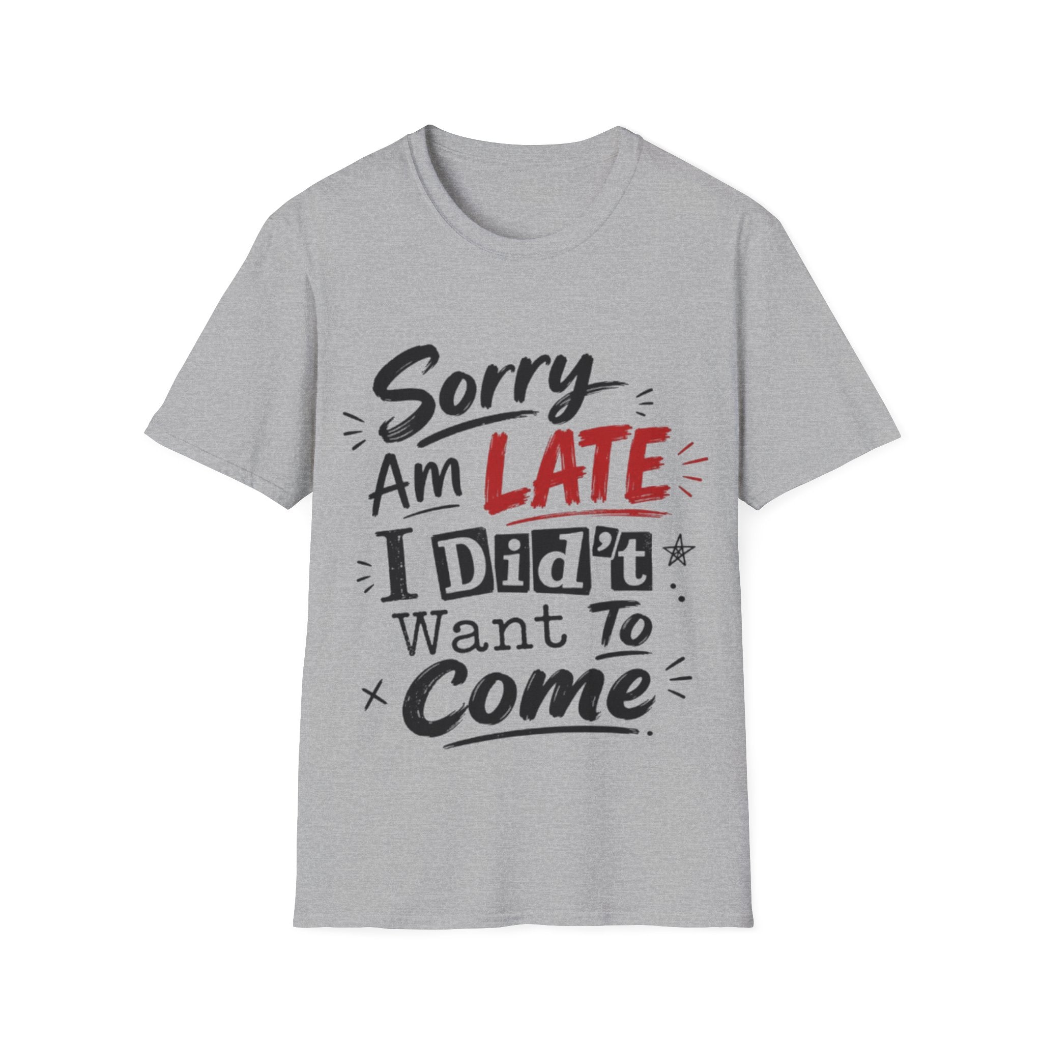 Sorry I’m Late Adult T-Shirt — Funny Graphic Tee ('Sorry Am Late I Didn’t Want To Come')