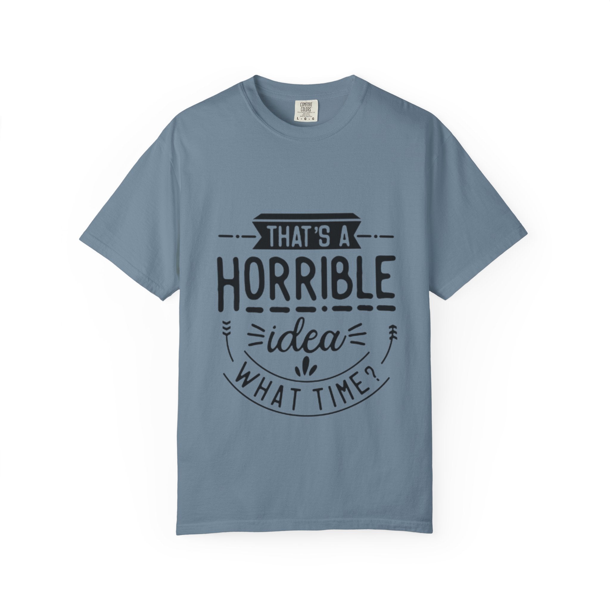 That’s a Horrible Idea T‑Shirt — Funny Quote Graphic Adult Tee